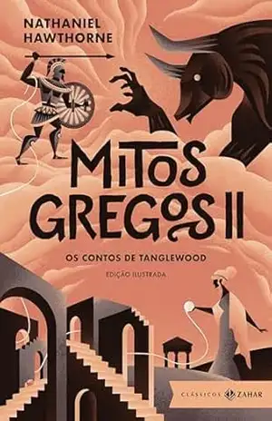 Mitos gregos II: edição ilustrada: Os contos de Tanglewood – Nathaniel Hawthorne