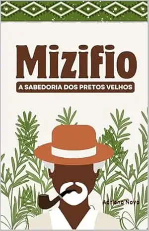 Mizifio: A Sabedoria dos Pretos Velhos (Sabedoria de Umbanda) – Adriano Novo