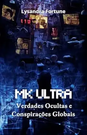 MK ULTRA: Verdades Ocultas e Conspirações Globais – Beatriz Montoya