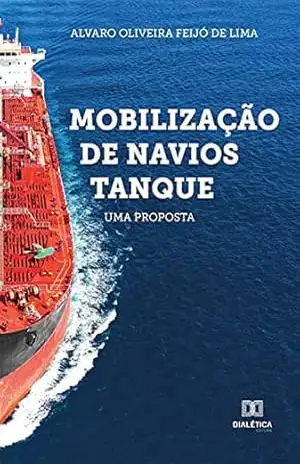 Mobilização de Navios Tanque: uma proposta – Alvaro Oliveira Feijó de Lima