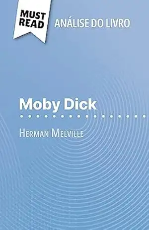 Moby Dick de Herman Melville (Análise do livro): Análise completa e resumo pormenorizado do trabalho – Sophie Urbain