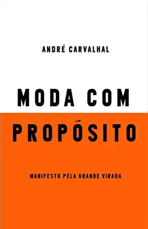 Moda com propósito: Manifesto pela grande virada - André Carvalhal