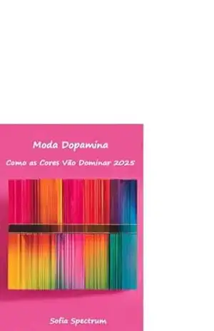 Moda Dopamina: Como as cores vão dominar 2025 – Sofia Spectrum