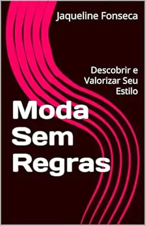 Moda Sem Regras: Descobrir e Valorizar Seu Estilo (Guias Práticos) – Jaqueline  Fonseca