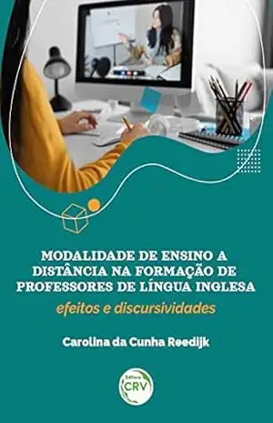 Modalidade de ensino a distância na formação de professores de língua inglesa: efeitos e discursividades – Carolina Da Cunha Reedijk