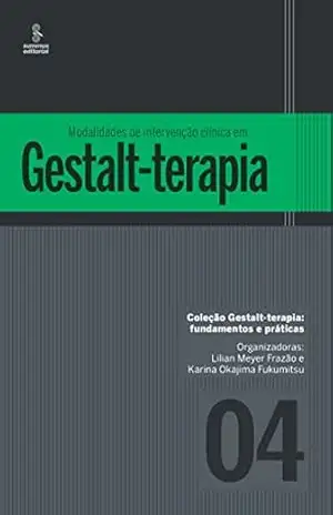 Modalidades de intervenção clínica em Gestalt–terapia (Gestalt–terapia: fundamentos e práticas Livro 4) – Lilian Meyer Frazão