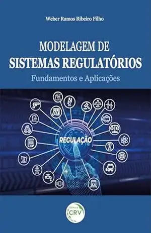 Modelagem de sistemas regulatorios: Fundamentos e aplicações - WEBER RAMOS RIBEIRO FILHO