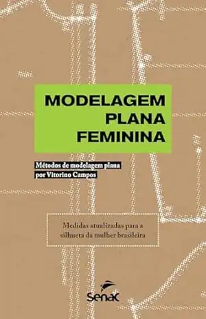 Modelagem plana feminina; Métodos de modelagem plana por Vitorino Campos - Vitorino Campos