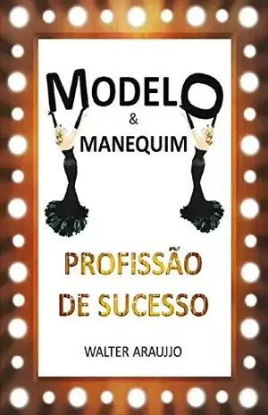 MODELO & MANEQUIM PROFISSÃO DE SUCESSO – Walter Araujjo
