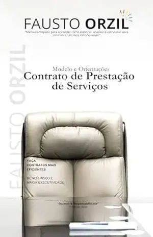 Modelo e Orientações – Contrato de Prestação de Serviços: Faça Contratos mais eficientes – Menor Risco e Maior Executividade – Fausto  Orzil
