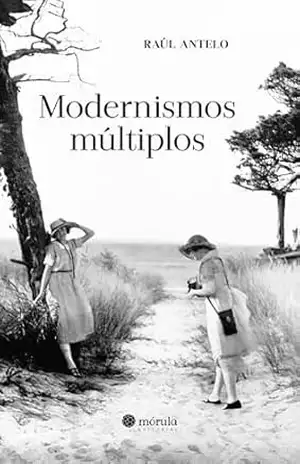 Modernismos múltiplos – Raúl Antelo