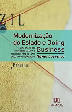 Modernização do Estado e Doing Business: uma análise das importações no Distrito Federal por meio do Portal Único de Comércio Exterior - Nyvea Lourenço