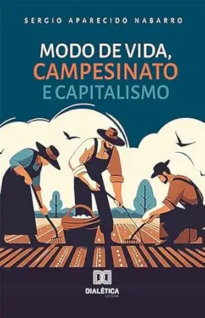 Modo de Vida, Campesinato e Capitalismo – Sergio Aparecido Nabarro
