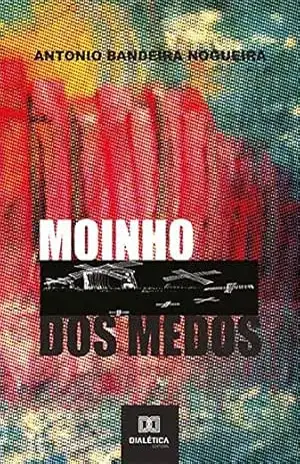 Moinho dos Medos – Antonio Bandeira Nogueira