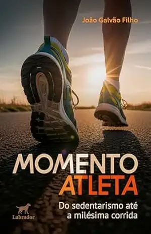 Momento atleta: Do sedentarismo até a milésima corrida – João Galvão Filhov