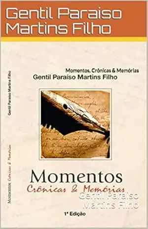 Momentos, Crônicas & Memórias: Gentil Paraiso Martins Filho – Gentil Paraiso Martins Filho