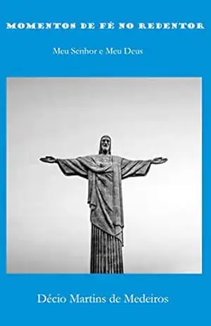 Momentos de Fé no Redentor: Meu Senhor e Meu Deus – Decio Martins de Medeiros