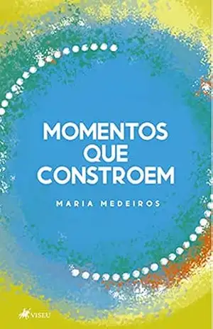 Momentos que constroem – Maria Medeiros