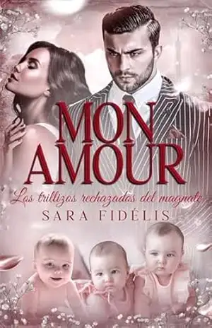 Mon Amour: Los Trillizos Rechazados Del Magnate – Sara Fidélis