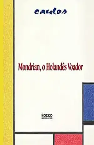 Mondrian, o holandês voador (Pintando o sete Livro 3) – Caulos