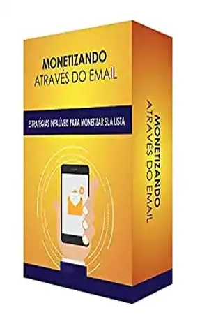 Monetizando Através do E–mail: Estratégias Infalíveis Para Monetizar sua Lista – Marcello Lins