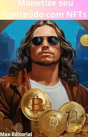 Monetize seu Conteúdo com NFTs (CRIPTOMOEDAS, BITCOINS & BLOCKCHAIN) – MAX EDITORIAL