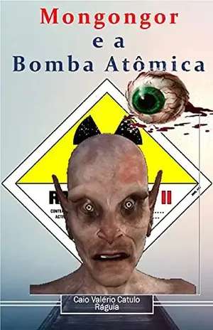Mongongor em Hiroshima (Aborto de Almas) - Caio Valério Catulo  Ráguia
