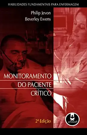 Monitoramento do Paciente Crítico: Habilidades Fundamentais para Enfermagem – Philip Jevon