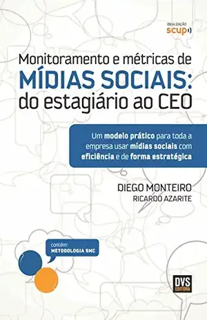 Monitoramento e métricas de Mídias Sociais: Do estagiário ao CEO - Diego Monteiro