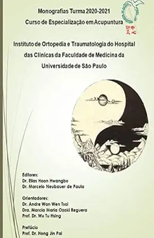 Monografias Turma 2020–2021: Curso de Especialização em Acupuntura: Instituto de Ortopedia e Traumatologia do Hospital das Clínicas da Faculdade de Medicina … Especialização em Acupuntura: Monografias) – Marcelo Neubauer de Paula
