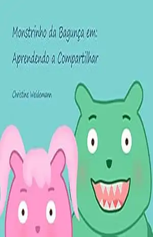 Monstrinho da Bagunça em: Aprendendo a Compartilhar – Christine Weidemann