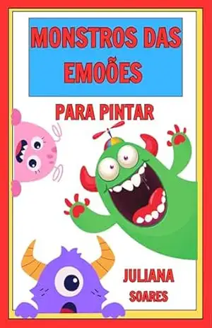 Monstros das emoçoes – juliana  soares