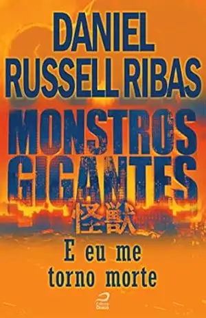 Monstros Gigantes – Kaiju – E eu me torno morte (Contos do Dragão) - Daniel Russell Ribas