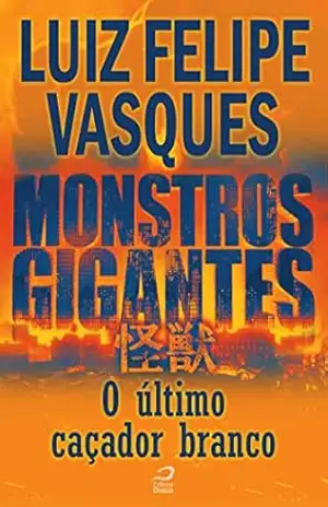 Monstros Gigantes – Kaiju – O último caçador branco (Contos do Dragão) – Luiz Felipe Vasques