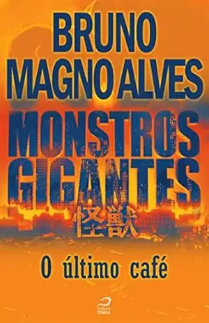 Monstros Gigantes – Kaiju – O último café (Contos do Dragão) - Bruno Magno Alves