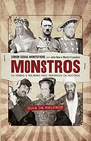 Monstros: os homens e mulheres mais peversos da história – Simon Sebag Montefiore
