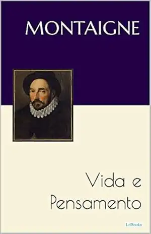 MONTAIGNE: Vida e Pensamento - Michel de Montaigne