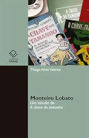 Monteiro Lobato: um estudo de A chave do tamanho – Thiago Alves Valente