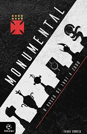 Monumental – O Vasco de 1997 a 2000 - Thiago  Correia 