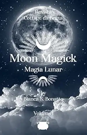 Moon Magick – Magia Lunar: Revista Cottage da Bruxa – Vol.1 – Bianca S. Bonatto