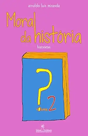 Moral da história? Vol.2 – Arnaldo Luis Miranda