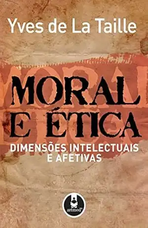 Moral e Ética: Dimensões Intelectuais e Afetivas – Yves de La Taille