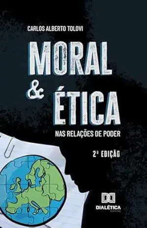 Moral e ética nas relações de poder – Carlos Alberto Tolovi