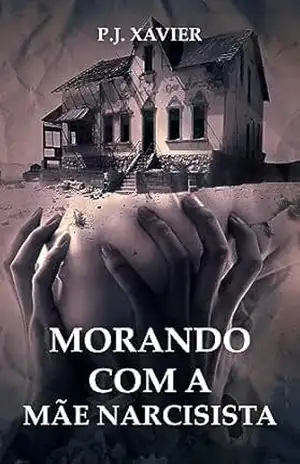 Morando Com a Mãe Narcisista – P.J. Xavier