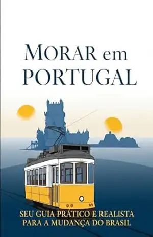 Morar em Portugal: Seu Guia Prático e Realista para a Mudança do Brasil – Abel Madeira