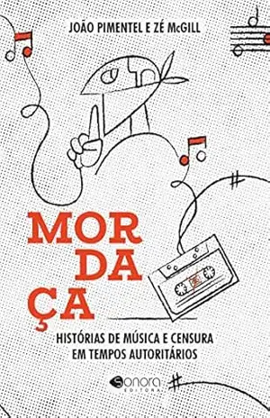 Mordaça: Histórias de música e censura em tempos autoritários - João Pimentel
