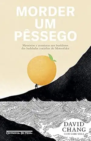 Morder um pêssego: Memórias e aventuras nos bastidores das badaladas cozinhas do Momofuku - David Chang