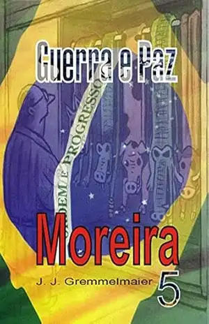 Moreira (Guerra e Paz Livro 5) – João Jose Gremmelmaier