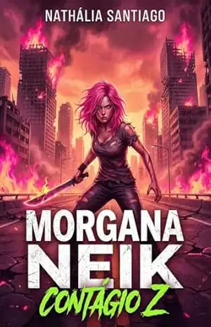 Morgana Neik: Contágio Z - Nathália  Santiago