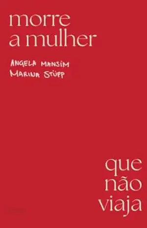 Morre a mulher que não viaja: Um metalivro sobre viajar para fora, para dentro (e por palavras). – Angela Mansim